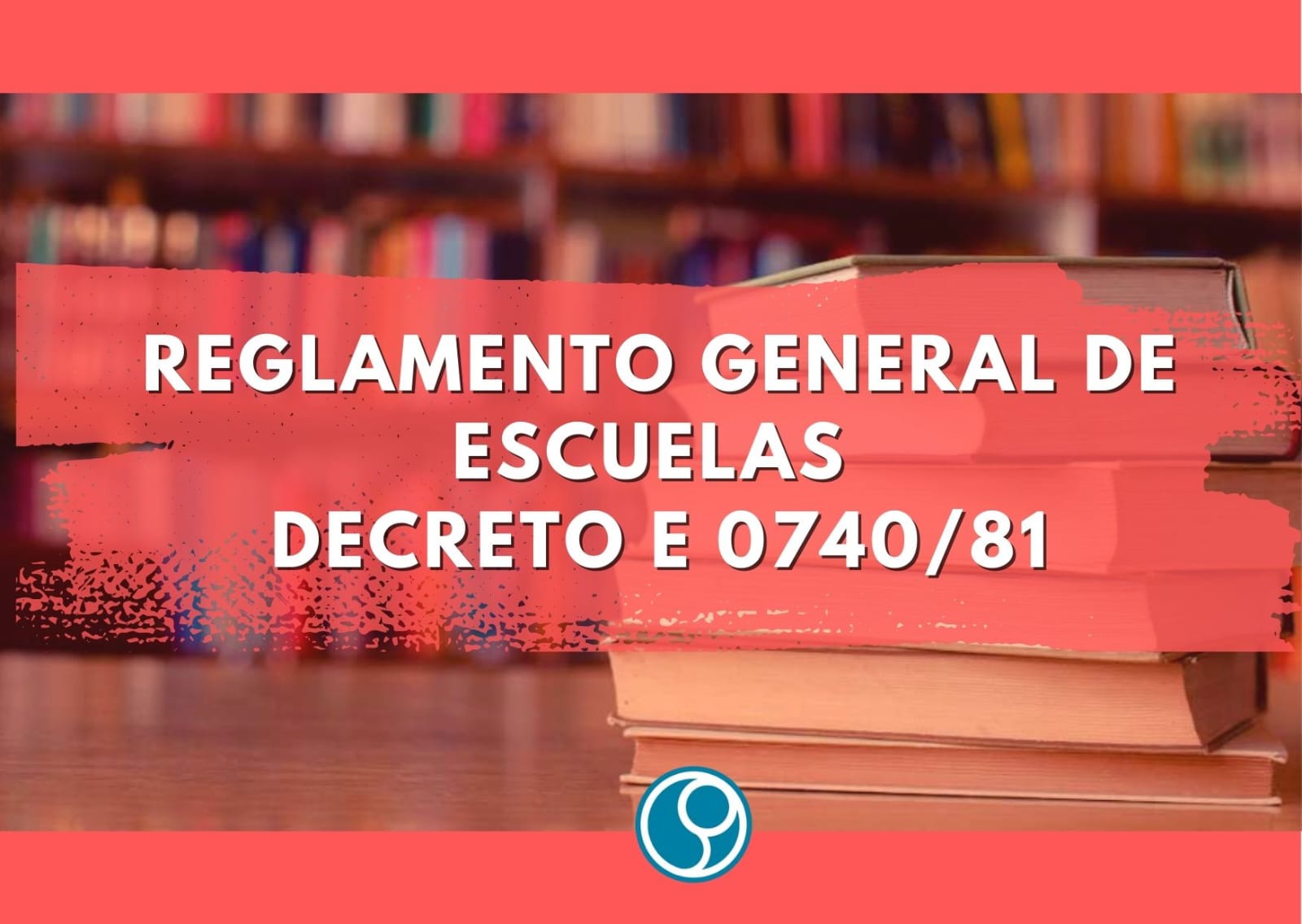 En este momento estás viendo Reglamento General de Escuelas para el ámbito del Consejo General de Educación Decreto E 0740/81.